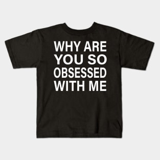 Why Are You So Obsessed With Me: Mean Girls Inspired Funny Quote Design Kids T-Shirt